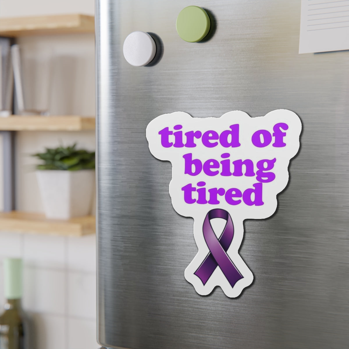 Autoimmune Disease: "tired of being tired" Die-Cut Magnet