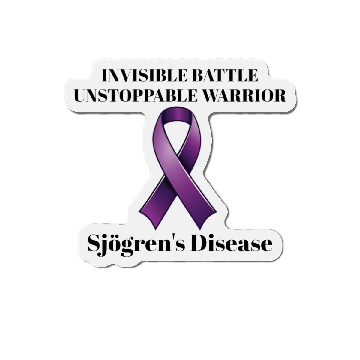 Sjögren's Disease: Invisible Battle Unstoppable Warrior Die-Cut Magnet - Sjögren's Disease Awareness Purple Support Ribbon