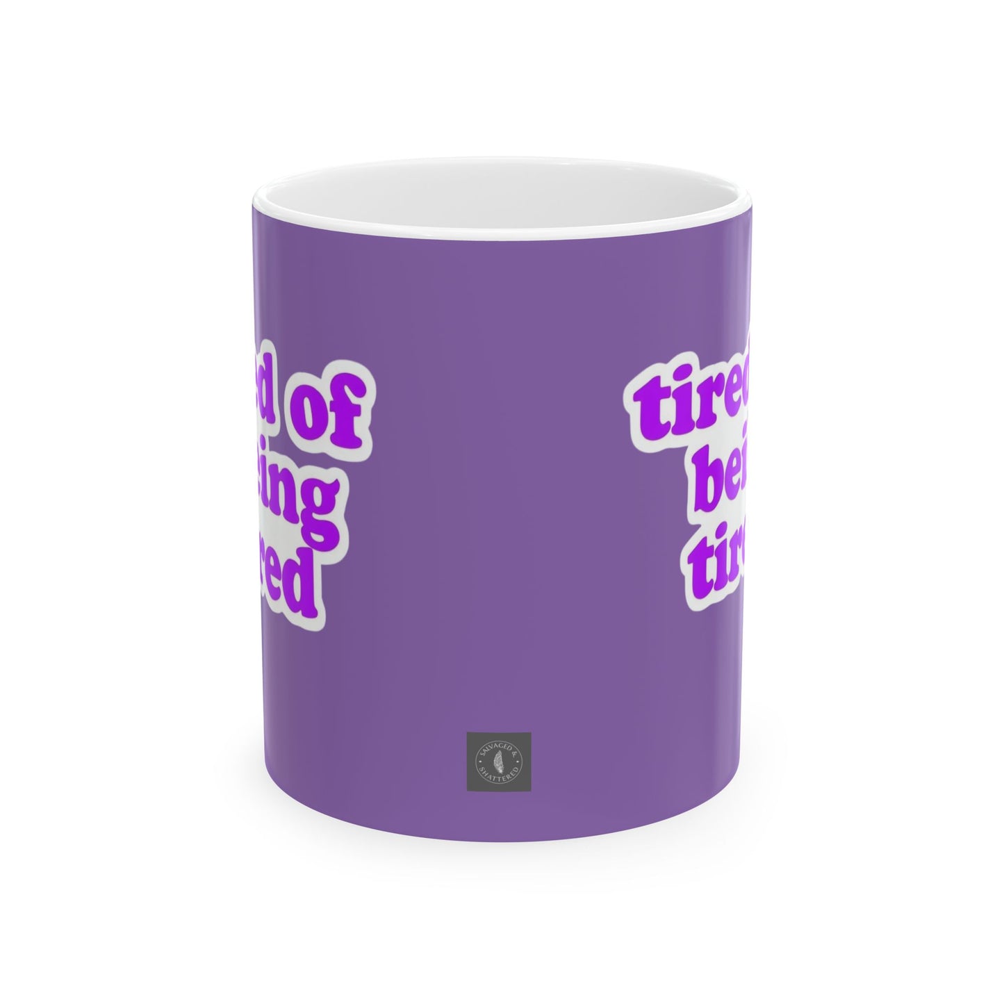 Autoimmune Disease Inspirational Ceramic Mug - "tired of being tired" (11oz & 15oz)