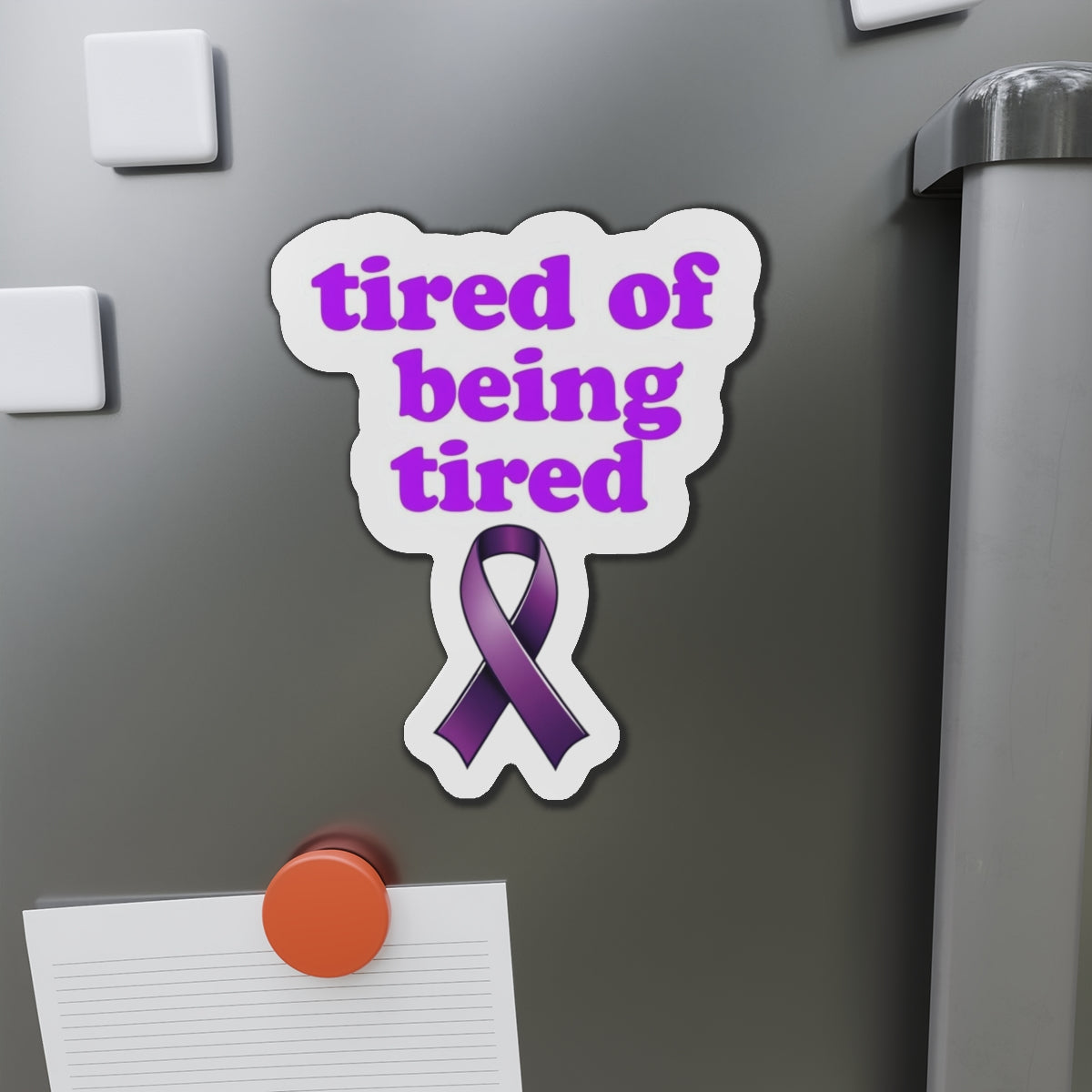 Autoimmune Disease: "tired of being tired" Die-Cut Magnet