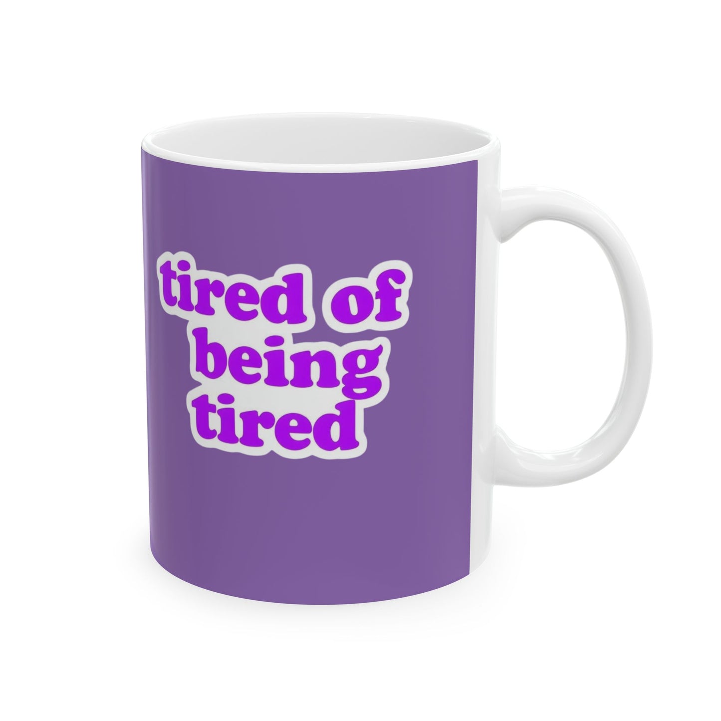 Autoimmune Disease Inspirational Ceramic Mug - "tired of being tired" (11oz & 15oz)