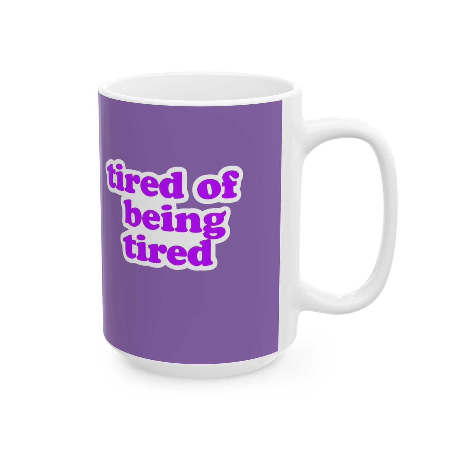 Autoimmune Disease Inspirational Ceramic Mug - "tired of being tired" (11oz & 15oz)