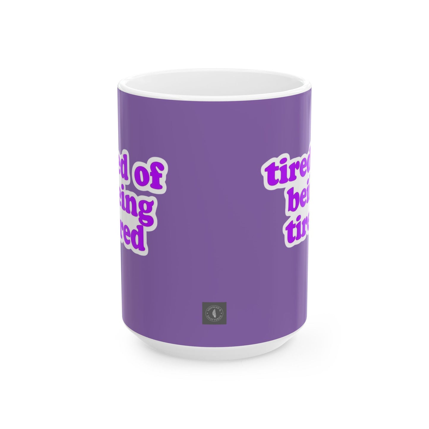 Autoimmune Disease Inspirational Ceramic Mug - "tired of being tired" (11oz & 15oz)