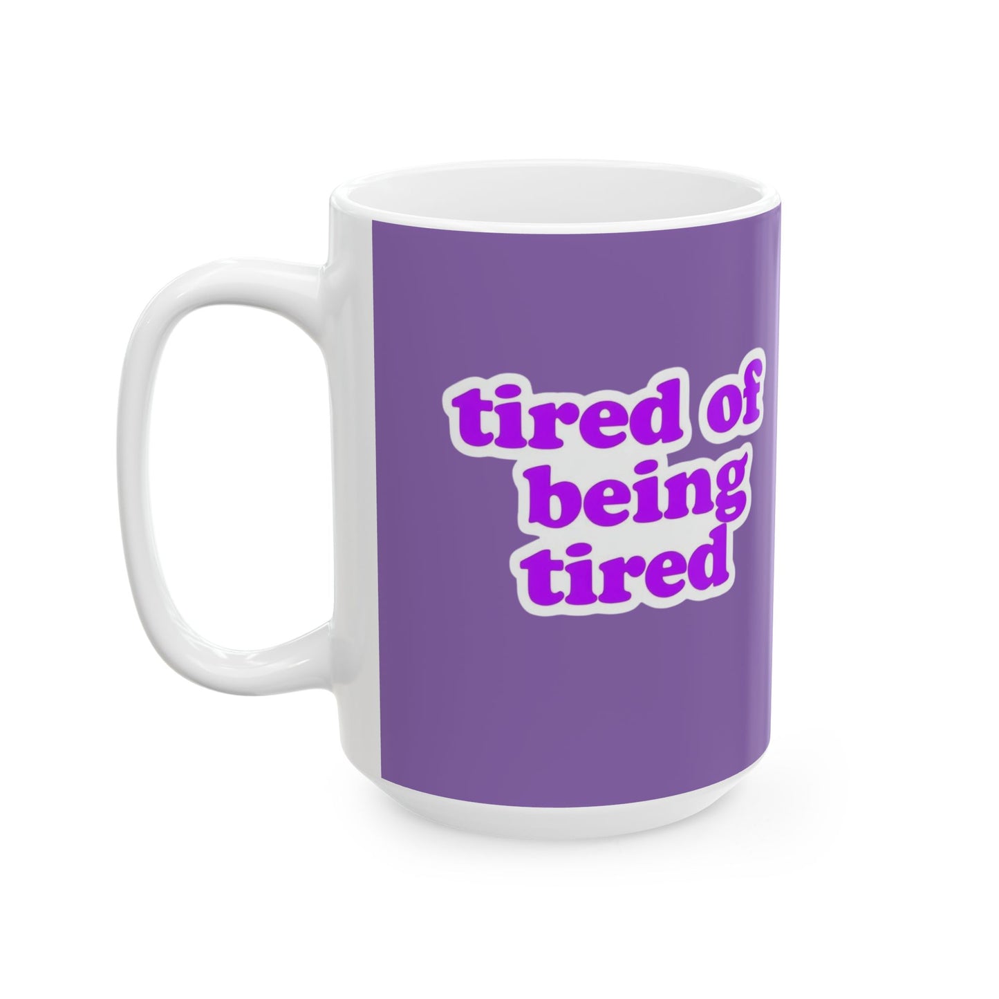 Autoimmune Disease Inspirational Ceramic Mug - "tired of being tired" (11oz & 15oz)