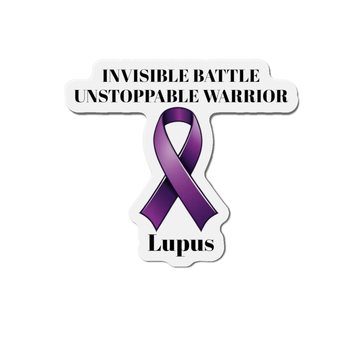 Lupus: Invisible Battle Unstoppable Warrior Die-Cut Magnet - Lupus Awareness Purple Support Ribbon