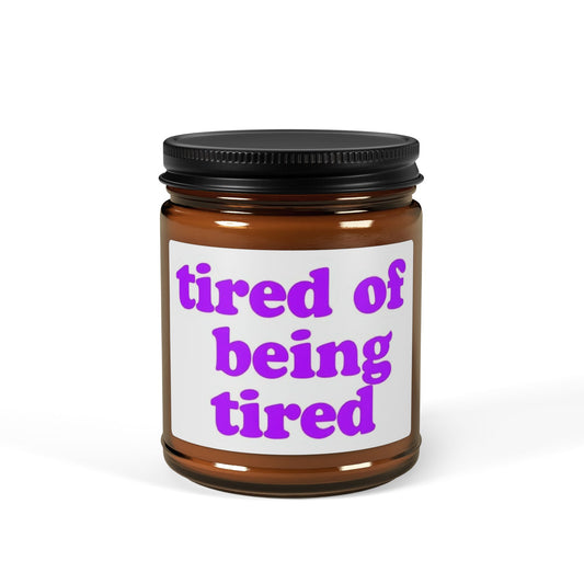 Autoimmune Disease "Tired of Being Tired" |Scented Soy Candle -  Amber Jar | Relaxing Aromatherapy