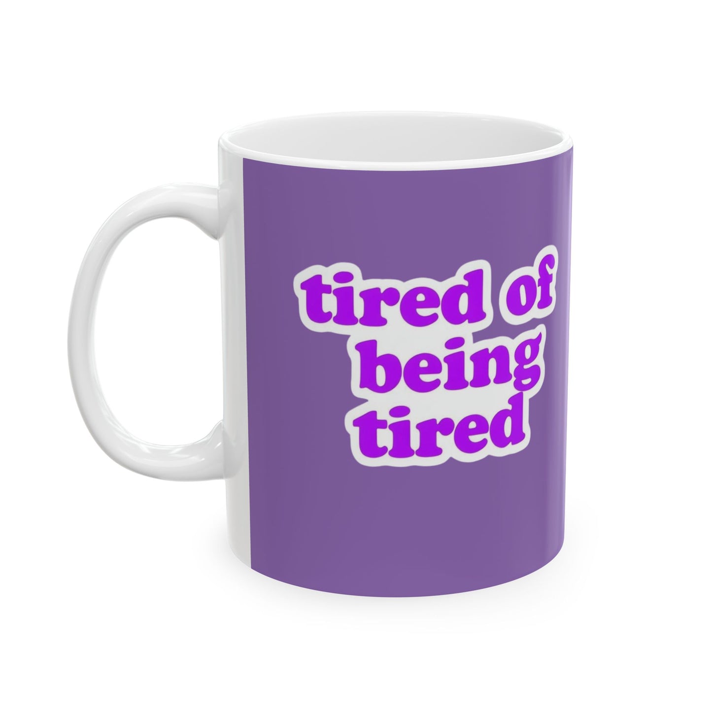 Autoimmune Disease Inspirational Ceramic Mug - "tired of being tired" (11oz & 15oz)