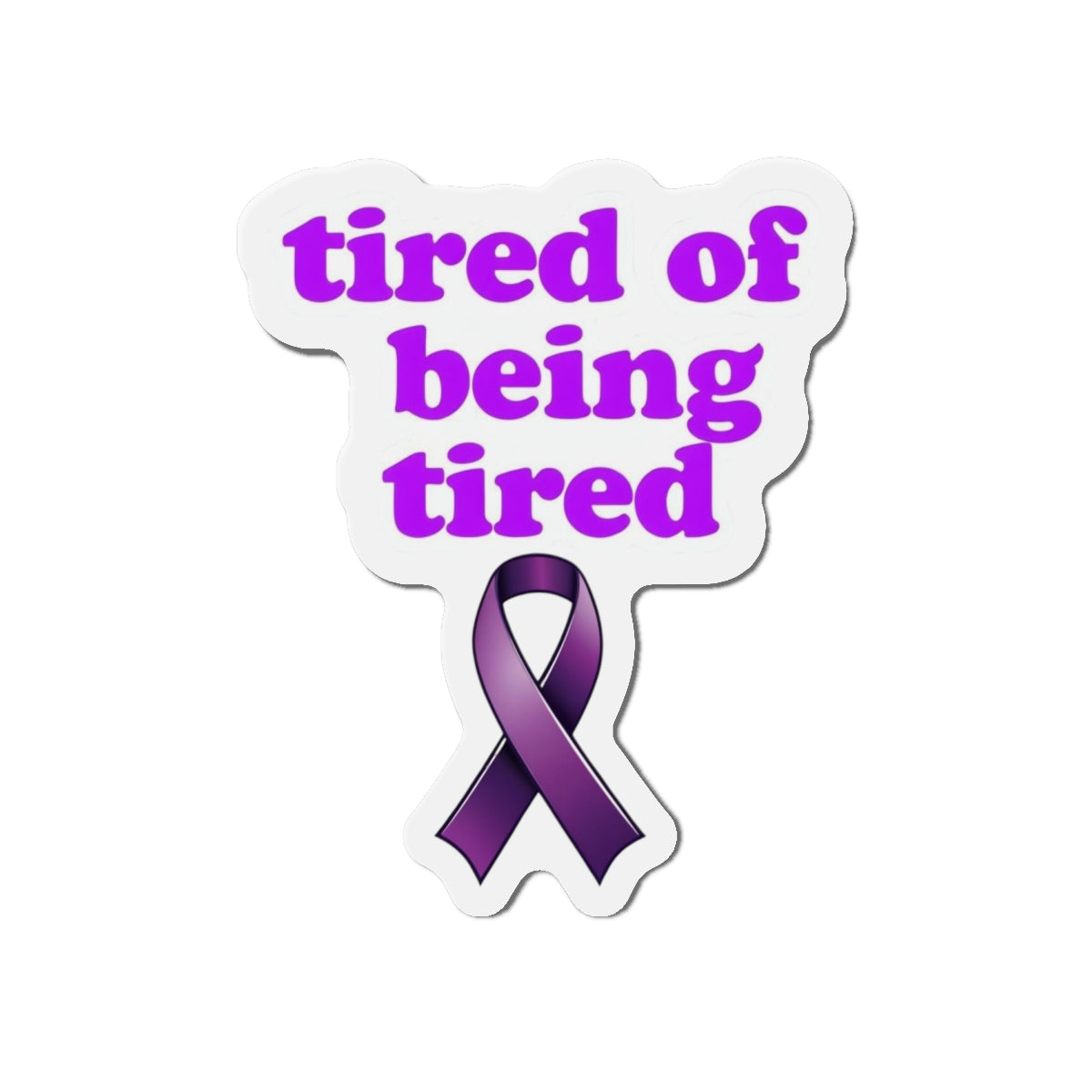 Autoimmune Disease: "tired of being tired" Die-Cut Magnet